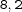 8, 2 8, 2