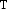 T T