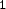1 1