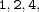 1, 2, 4, 1, 2, 4,