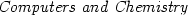 \textit{Computers and Chemistry} \textit{Computers and Chemistry}