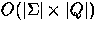 $O(\vert\Sigma\vert\times
\vert Q\vert)$