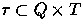 $\tau \subset Q \times T$