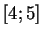 $ [4;5]$