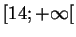 $ [14;+\infty[$