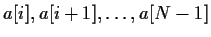 $a[i],a[i+1],\ldots ,a[N-1]$