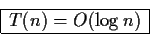 \begin{displaymath}\begin{array}{\vert c\vert} \hline
T(n)=O(\log n)\\ \hline
\end{array}\end{displaymath}