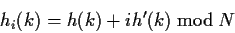 \begin{displaymath}h_i(k)=h(k)+ih'(k)\bmod N\end{displaymath}