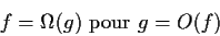 \begin{displaymath}f=\Omega(g)\mbox{ pour }g=O(f)\end{displaymath}