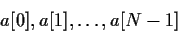 \begin{displaymath}a[0],a[1],
\ldots ,a[N-1]\end{displaymath}