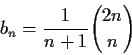 \begin{displaymath}b_n=\frac{1}{n+1}{2n\choose n}\end{displaymath}