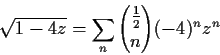 \begin{displaymath}\sqrt{1-4z}=\sum_n{\frac{1}{2}\choose n}(-4)^nz^n\end{displaymath}
