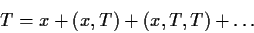\begin{displaymath}T=x + (x, T) + (x, T, T)+\ldots\end{displaymath}