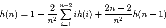 \begin{displaymath}h(n)=1+\frac{2}{n^2}\sum_{i=1}^{n-2}ih(i)+\frac{2n-2}{n^2}h(n-1)\end{displaymath}