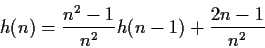 \begin{displaymath}h(n)=\frac{n^2-1}{n^2}h(n-1)+\frac{2n-1}{n^2}\end{displaymath}