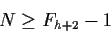 \begin{displaymath}N\geq F_{h+2}-1\end{displaymath}