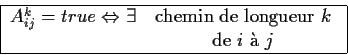\begin{displaymath}\begin{tabular}{\vert cc\vert} \hline
$A^k_{ij}=true \Leftrig...
...ace }\\
&\mbox{de $i$\space \\lq a $j$ }\\
\hline \end{tabular}\end{displaymath}
