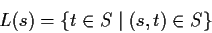 \begin{displaymath}L(s)=\{t\in S \mid (s,t)\in S\}\end{displaymath}